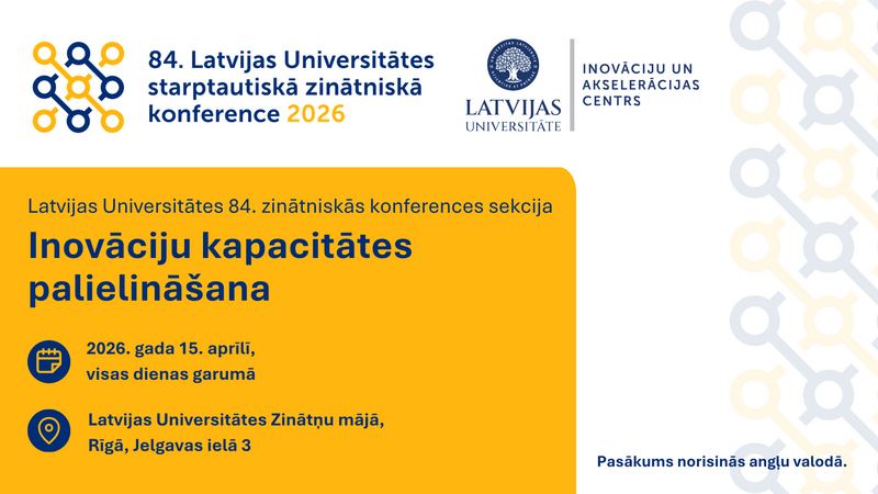 Aicinām uz Latvijas Universitātes 84. starptautiskās zinātniskās konferences sekciju  par inovāciju kapacitātes palielināšanu